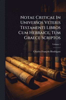 bokomslag Notae Criticae In Universos Veteris Testamenti Libros Cum Hebraice, Tum Graece Scriptos