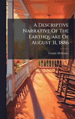 Descriptive Narrative Of The Earthquake Of August 31, 1886