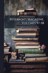 bokomslag Peterson's Magazine, Volumes 57-58