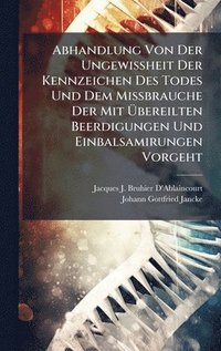 bokomslag Abhandlung Von Der UngewiÃ¿heit Der Kennzeichen Des Todes Und Dem MiÃ¿brauche Der Mit Ã¿bereilten Beerdigungen Und Einbalsamirungen Vorgeht