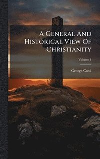 bokomslag A General And Historical View Of Christianity