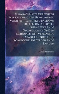 bokomslag Almanach Ofte Oprechten Nederlantschen Hemel-meter, Voor Het [schrikkel-]jaer Ons Heeren Jesu Christi ... Ghemaeckt Ende Gecalculeert Op Den Meridiaen