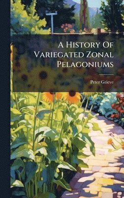 A History Of Variegated Zonal Pelagoniums