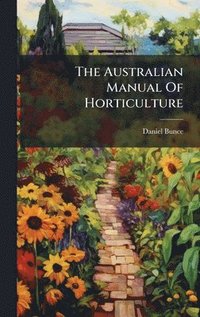 bokomslag The Australian Manual Of Horticulture