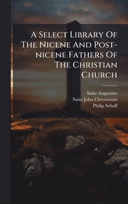 Select Library Of The Nicene And Post-nicene Fathers Of The Christian Church