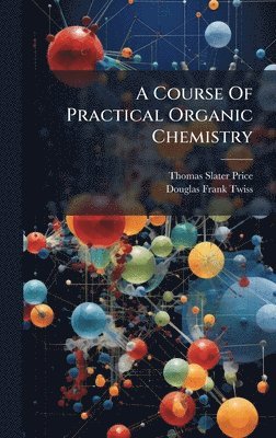 bokomslag A Course Of Practical Organic Chemistry