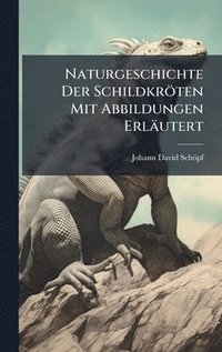 bokomslag Naturgeschichte Der Schildkröten Mit Abbildungen Erläutert