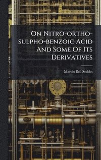 bokomslag On Nitro-ortho-sulpho-benzoic Acid And Some Of Its Derivatives
