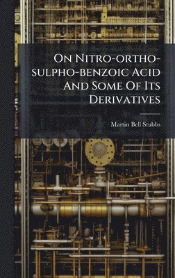 bokomslag On Nitro-ortho-sulpho-benzoic Acid And Some Of Its Derivatives