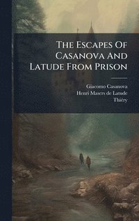 bokomslag The Escapes Of Casanova And Latude From Prison