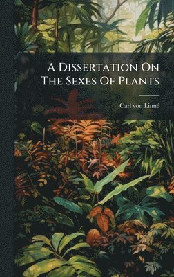 Carl Von Linnã(c), Carl von LinnÃ©, Carl von Linnã(c) - Dissertation On The Sexes Of Plants, Inbunden