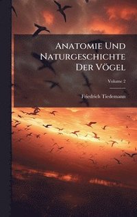 bokomslag Anatomie Und Naturgeschichte Der Vögel
