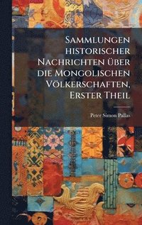 bokomslag Sammlungen historischer Nachrichten Ã1/4ber die Mongolischen Völkerschaften, Erster Theil