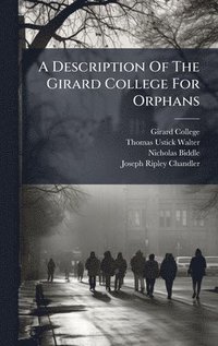 bokomslag A Description Of The Girard College For Orphans
