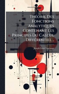 bokomslag ThÃ(c)orie Des Fonctions Analytiques Contenant Les Principes Du Calcul DiffÃ(c)rentiel ..