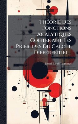 bokomslag ThÃ(c)orie Des Fonctions Analytiques Contenant Les Principes Du Calcul DiffÃ(c)rentiel ..