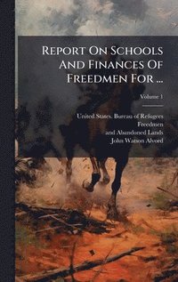 bokomslag Report On Schools And Finances Of Freedmen For ...