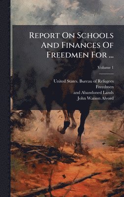 bokomslag Report On Schools And Finances Of Freedmen For ...