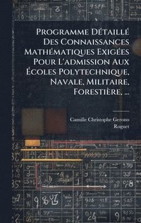 bokomslag Programme DÃ©taillÃ© Des Connaissances MathÃ©matiques ExigÃ©es Pour L'admission Aux Ã¿coles Polytechnique, Navale, Militaire, ForestiÃ¤re, ...