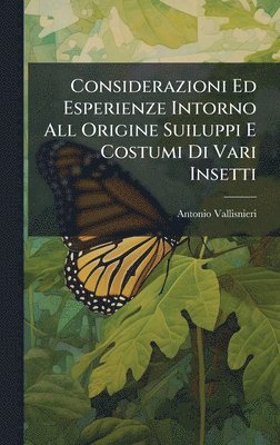 bokomslag Considerazioni Ed Esperienze Intorno All Origine Suiluppi E Costumi Di Vari Insetti