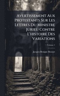 bokomslag Avertissement Aux Protestants Sur Les Lettres Du Ministre Jurieu Contre L'histoire Des Variations