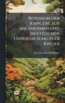 Joachim Heinrich Campe - Robinson der Juengere zur angenehmen und nuetzlichen Unterhaltung fuer Kinder, Inbunden