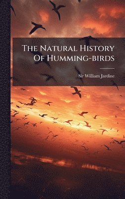 Natural History Of Humming-birds