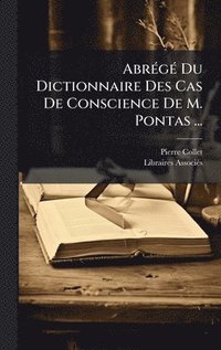 bokomslag AbrÃ©gÃ© Du Dictionnaire Des Cas De Conscience De M. Pontas ...
