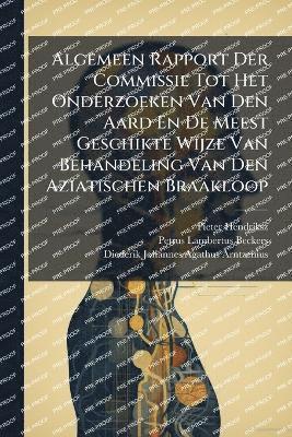 bokomslag Algemeen Rapport Der Commissie Tot Het Onderzoeken Van Den Aard En De Meest Geschikte Wijze Van Behandeling Van Den Aziatischen Braakloop