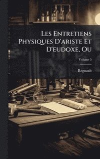 bokomslag Les Entretiens Physiques D'ariste Et D'eudoxe, Ou