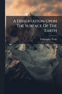 bokomslag Dissertation Upon The Surface Of The Earth