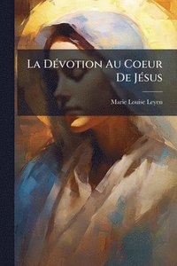 bokomslag La DÃ(c)votion Au Coeur De JÃ(c)sus