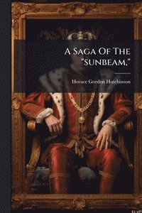 bokomslag Saga Of The "sunbeam,"