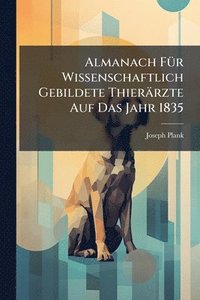 bokomslag Almanach FÃ1/4r Wissenschaftlich Gebildete Thierärzte Auf Das Jahr 1835