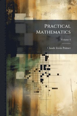 Claude Irwin Palmer - Practical Mathematics, Häftad