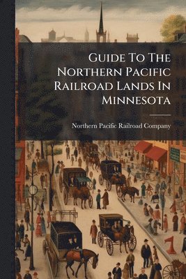 bokomslag Guide To The Northern Pacific Railroad Lands In Minnesota