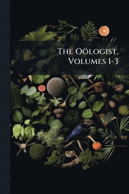 bokomslag The Oölogist, Volumes 1-3