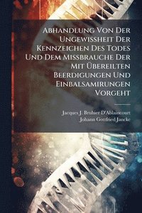 bokomslag Abhandlung Von Der UngewiÃ¿heit Der Kennzeichen Des Todes Und Dem MiÃ¿brauche Der Mit Ã¿bereilten Beerdigungen Und Einbalsamirungen Vorgeht