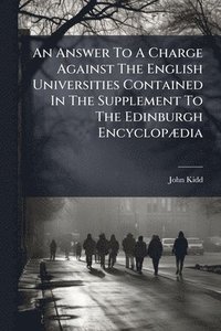 bokomslag An Answer To A Charge Against The English Universities Contained In The Supplement To The Edinburgh EncyclopÃ]dia