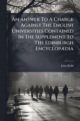 bokomslag An Answer To A Charge Against The English Universities Contained In The Supplement To The Edinburgh EncyclopÃ]dia