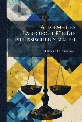 Christian Friedrich Koch - Allgemeines Landrecht FÃ1/4r Die PreuÃischen Staaten, Häftad