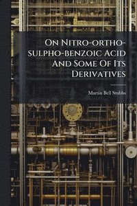 bokomslag On Nitro-ortho-sulpho-benzoic Acid And Some Of Its Derivatives