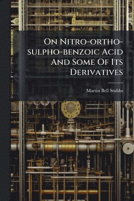 bokomslag On Nitro-ortho-sulpho-benzoic Acid And Some Of Its Derivatives