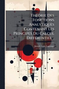 bokomslag ThÃ(c)orie Des Fonctions Analytiques Contenant Les Principes Du Calcul DiffÃ(c)rentiel ..
