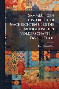 bokomslag Sammlungen historischer Nachrichten Ã1/4ber die Mongolischen Völkerschaften, Erster Theil
