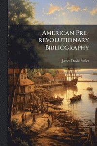 bokomslag American Pre-revolutionary Bibliography