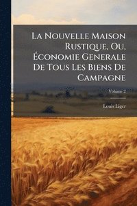 bokomslag La Nouvelle Maison Rustique, Ou, Ã?conomie Generale De Tous Les Biens De Campagne