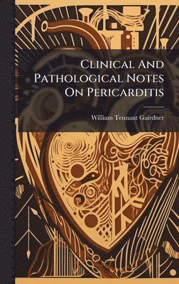 bokomslag Clinical And Pathological Notes On Pericarditis