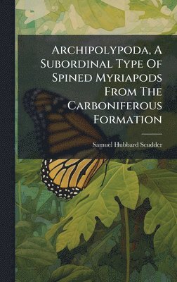 Archipolypoda, A Subordinal Type Of Spined Myriapods From The Carboniferous Formation