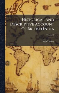 bokomslag Historical And Descriptive Account Of British India